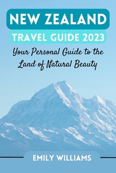 New Zealand Travel Guide 2023: Your Personal Guide to the Land of Natural Beauty