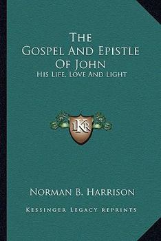 Paperback The Gospel And Epistle Of John: His Life, Love And Light Book