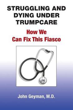 Paperback Struggling and Dying Under Trumpcare: How We can Fix This Fiasco Book