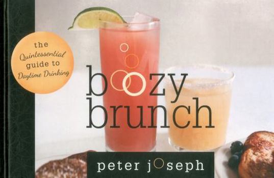 Hardcover Boozy Brunch: The Quintessential Guide to Daytime Drinking Book
