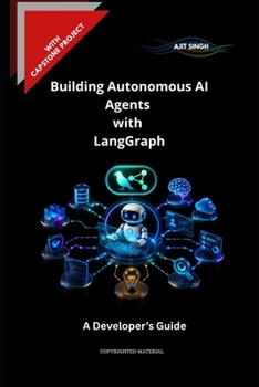 Building Autonomous AI Agents with LangGraph: A Developer’s Guide