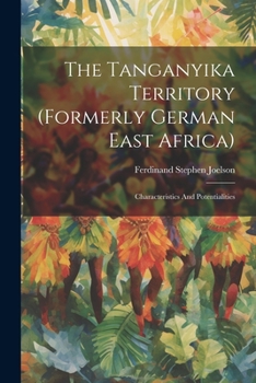 Paperback The Tanganyika Territory (formerly German East Africa): Characteristics And Potentialities Book