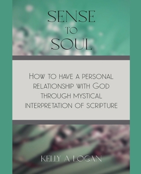 Paperback Sense to Soul How To Have A Personal Relationship With God Through Mystical Interpretation of Scripture Book