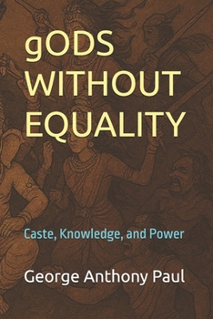 Paperback gODS WITHOUT EQUALITY: Caste, Knowledge, and Power Book