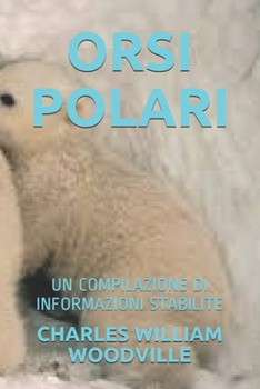 ORSI POLARI: UN COMPILAZIONE DI INFORMAZIONI STABILITE (Italian Edition)