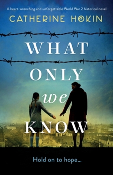 Paperback What Only We Know: A heart-wrenching and unforgettable World War 2 historical novel Book