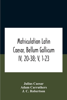 Paperback Matriculation Latin Caesar, Bellum Gallicum Iv, 20-38; V, 1-23 Book