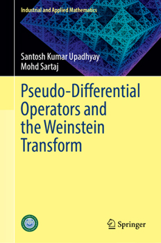 Hardcover Pseudo-Differential Operators and the Weinstein Transform (Industrial and Applied Mathematics) Book