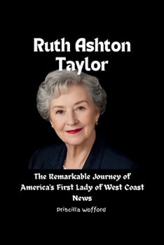 Paperback Ruth Ashton Taylor: The Remarkable Journey of America's First Lady of West Coast News Book