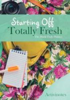 Paperback Starting Off Totally Fresh: The Blank Daily Planner Book