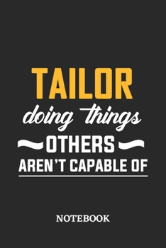 Tailor Doing Things Others Aren't Capable of Notebook: 6x9 inches - 110 dotgrid pages • Greatest Passionate Office Job Journal Utility • Gift, Present Idea