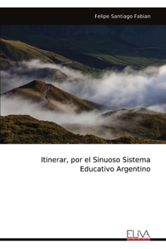Itinerar, por el Sinuoso Sistema Educativo Argentino (Spanish Edition)