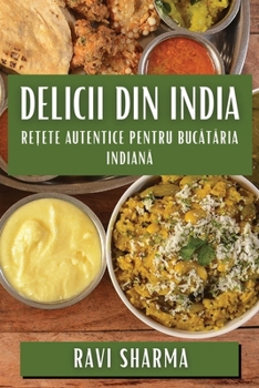 Paperback Delicii din India: Re&#539;ete Autentice pentru Buc&#259;t&#259;ria Indian&#259; [Romanian] Book