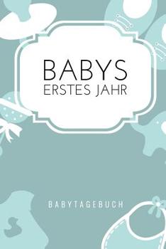 Babys Erstes Jahr Babytagebuch: A5 Tagebuch mit sch�nen Spr�chen als Geschenk zur Geburt f�r M�dchen- Geschenkidee f�r werdene M�tter zur Schwangerschaft - Baby-Tagebuch - Babyalbum- Babys erstes Jahr