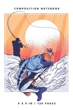Composition Notebook: Fishing Small Lined Notebook (6" x 9")