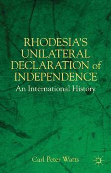 Hardcover Rhodesia's Unilateral Declaration of Independence: An International History Book