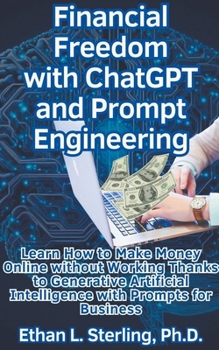 Paperback Financial Freedom with ChatGPT and Prompt Engineering Learn How to Make Money Online without Working Thanks to Generative Artificial Intelligence with Book