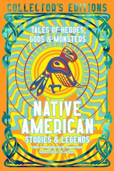 Native American Myths & Legends: Tales of Gods, Heroes & Monsters (Flame Tree Collector's Editions)