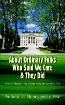 Paperback About Ordinary Folks Who Said We Can: & They Did: Focus On Renewal: the McKees Rocks, Pennsylvania Story Book