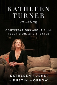Hardcover Kathleen Turner on Acting: Conversations about Film, Television, and Theater Book