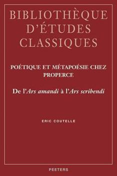 Paperback Poetique Et Metapoesie Chez Properce: de l'Ars Amandi a l'Ars Scribendi [French] Book