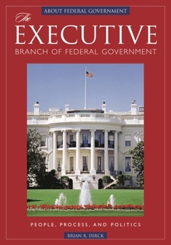 Hardcover The Executive Branch of Federal Government: People, Process, and Politics Book