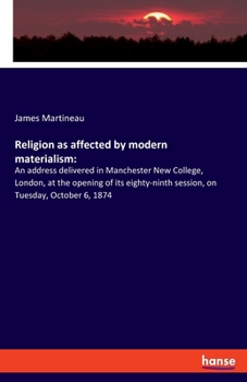 Paperback Religion as affected by modern materialism: An address delivered in Manchester New College, London, at the opening of its eighty-ninth session, on Tue Book