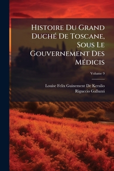 Paperback Histoire Du Grand Duché De Toscane, Sous Le Gouvernement Des Médicis; Volume 9 [French] Book