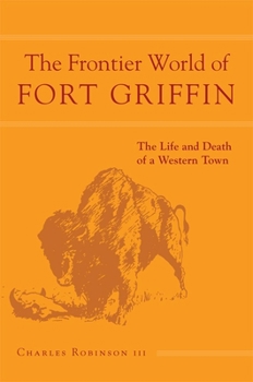 Paperback The Frontier World of Fort Griffin: The Life and Death of a Western Townvolume 18 Book