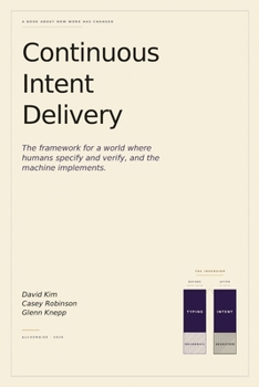 Paperback Continuous Intent Delivery: How Software Gets Built When AI Writes the Code Book