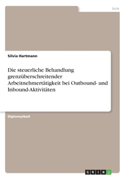 Paperback Die steuerliche Behandlung grenzüberschreitender Arbeitnehmertätigkeit bei Outbound- und Inbound-Aktivitäten [German] Book