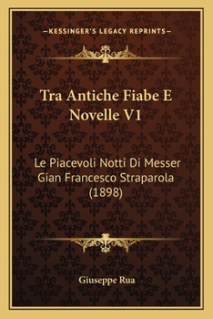 Paperback Tra Antiche Fiabe E Novelle V1: Le Piacevoli Notti Di Messer Gian Francesco Straparola (1898) [Italian] Book