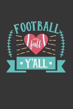 Football Fall Y'all: Football Books for Kids Age 6-8 (Football Notebook Blank for Taking Notes)