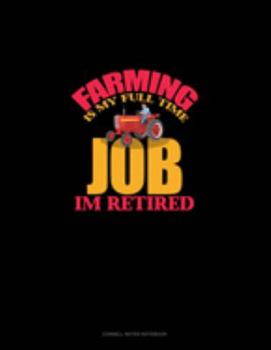 Paperback Farming Is My Full Time Job I'm Retired: Cornell Notes Notebook Book