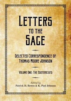 Paperback Letters to the Sage: Collected Correspondence of Thomas Moore Johnson: Volume One: The Esotericists Book