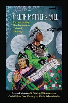 Paperback A Clan Mother's Call: Reconstructing Haudenosaunee Cultural Memory Book