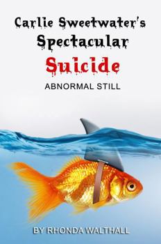 Paperback Abnormal Still: Carlie Sweetwater's Spectacular Suicide Book