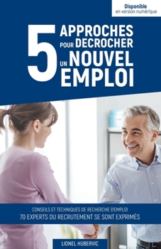 Paperback 5 approches pour décrocher un nouvel emploi: Guide pratique pour vous démarquer de vos concurrents [French] Book