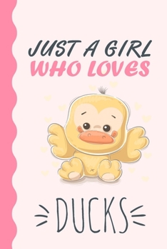 Paperback Just A Girl Who Loves Ducks Journal: Ducks Lover Gift, Ducks Lovers Notebook, Cute Ducks Gifts, Kawaii Duck Journal, Ducks Gif, Ducks Journal For Kids Book