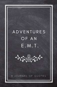 Paperback Adventures of An E.M.T.: A Journal of Quotes: Prompted Quote Journal (5.25inx8in) EMT Gift for Men, EMT Gift for Women, Emergency Medical Techn Book