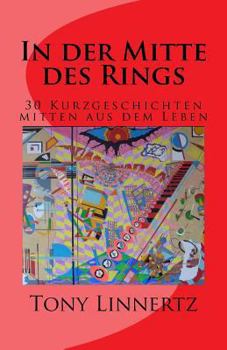 Paperback In der Mitte des Rings: 30 Kurzgeschichten mitten aus dem Leben [German] Book