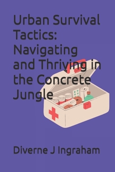 Urban Survival Tactics: Navigating and Thriving in the Concrete Jungle