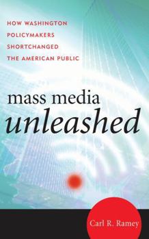 Paperback Mass Media Unleashed: How Washington Policymakers Shortchanged the American Public Book