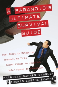 Paperback A Paranoid's Ultimate Survival Guide: Dust Mites to Meteorites, Tsunamis to Ticks, Killer Clouds to Jellyfish, Solar Flares to Salmonella Book