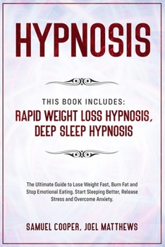 Paperback Hypnosis: This Book Includes: Rapid Weight Loss Hypnosis, Deep Sleep Hypnosis: Lose Weight Fast, Burn Fat and Stop Emotional Eat Book