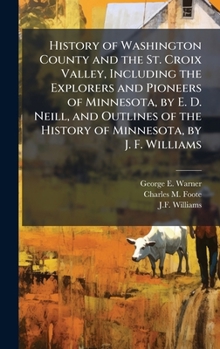 Hardcover History of Washington County and the St. Croix Valley, Including the Explorers and Pioneers of Minnesota, by E. D. Neill, and Outlines of the History Book