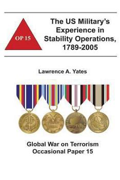 Paperback The US Military's Experience in Stability Operations, 1789-2005: Global War on Terrorism Occasional Paper 15 Book