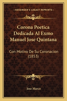 Corona Poetica Dedicada Al Exmo Manuel Jose Quintana: Con Motivo De Su Coronacion (1853)