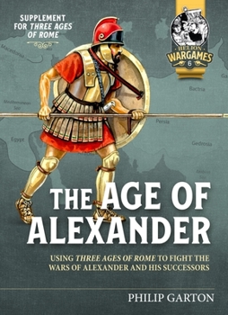 Paperback The Age of Alexander: Using Three Ages of Rome to Fight the Wars of Alexander the Great and His Successors Book