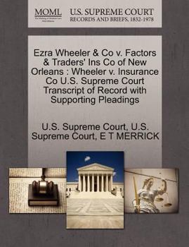 Paperback Ezra Wheeler & Co V. Factors & Traders' Ins Co of New Orleans: Wheeler V. Insurance Co U.S. Supreme Court Transcript of Record with Supporting Pleadin Book